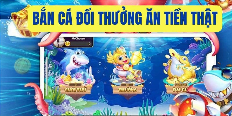 Bắn cá đổi thưởng an tiền thật đã chứng minh sức hấp dẫn