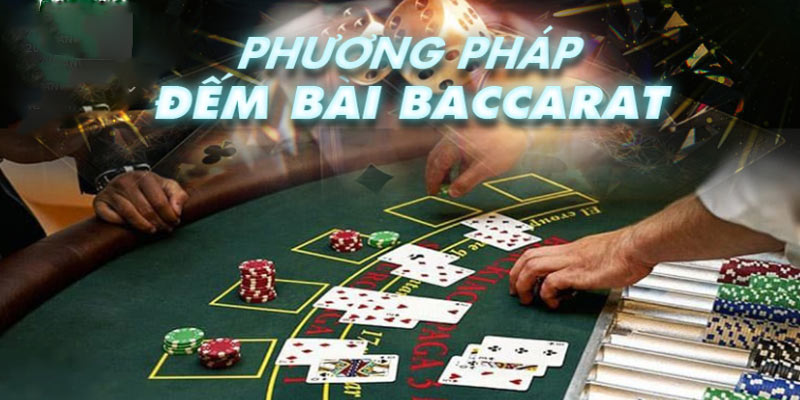 phuong-phap-dem-bai-trong-baccarat