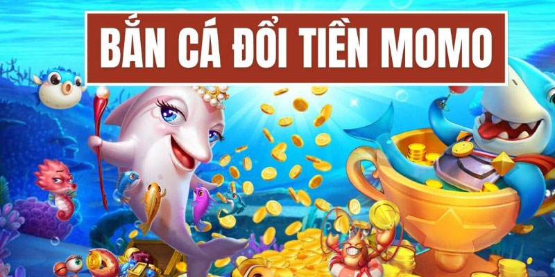 Hướng dẫn chơi bắn cá đổi tiền momo từ a đến z