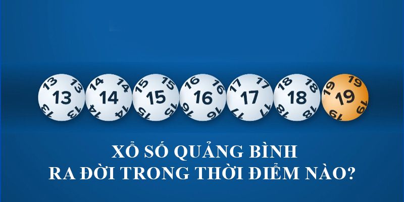 Xổ số quảng bình ra đời trong thời điểm nào? 